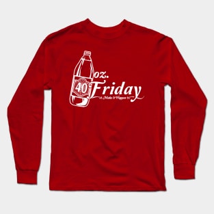 40 oz. Friday Long Sleeve T-Shirt